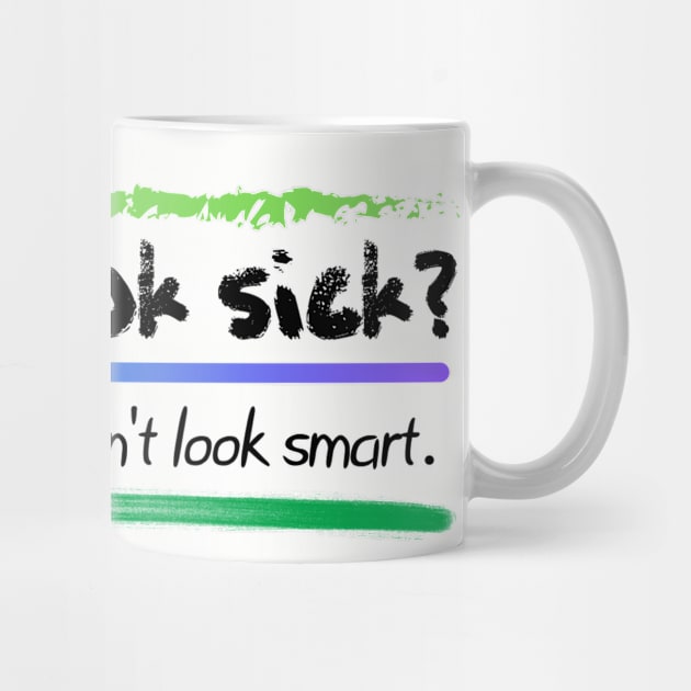 I don’t look sick?  Chronic and mental illness awareness by system51